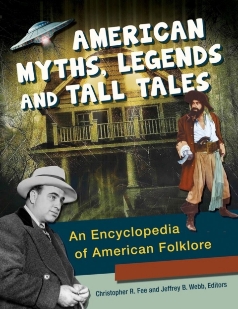 American Myths Legends And Tall Tales An Encyclopedia Of American Folklore 3 Volumes An Encyclopedia Of American Folklore 3 Volumes 9th Edition Elizabeth Barrera Rush