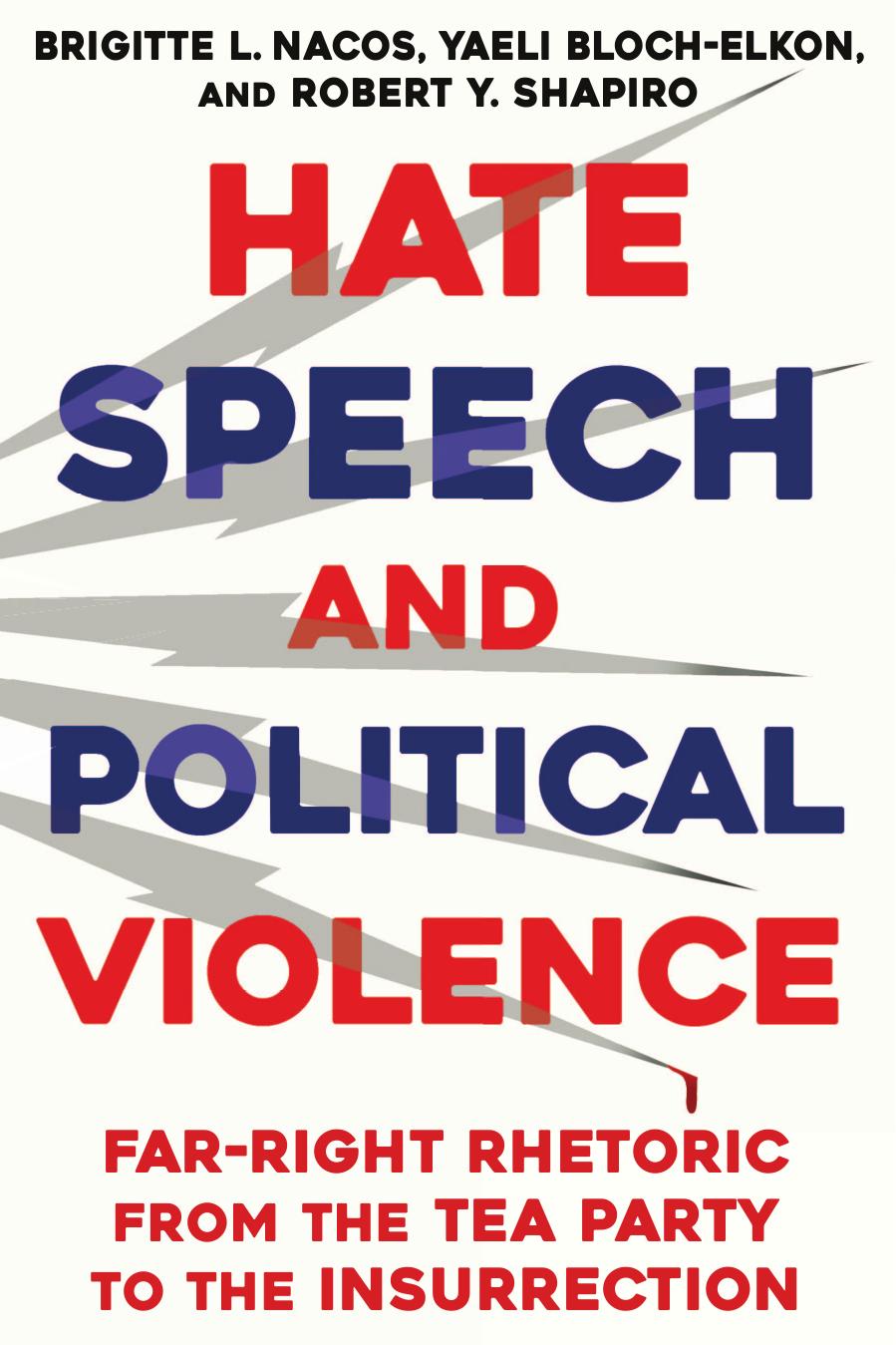 Hate Speech And Political Violence Farright Rhetoric From The Tea Party To The Insurrection Brigitte L Nacos