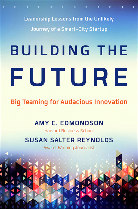 Building The Future Amy C Edmondson