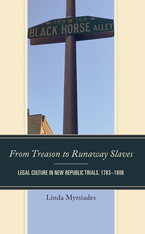 From Treason To Runaway Slaves Legal Culture In New Republic Trials 17831808 Linda Myrsiades