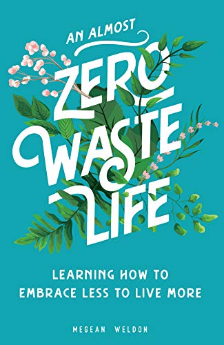 An Almost Zero Waste Life Megean Weldon