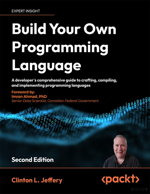 Build Your Own Programming Language A Programmers Guide To Designing Compilers Dsls And Interpreters For Solving Modern Computing Problems 2nd Edition 2nd Edition