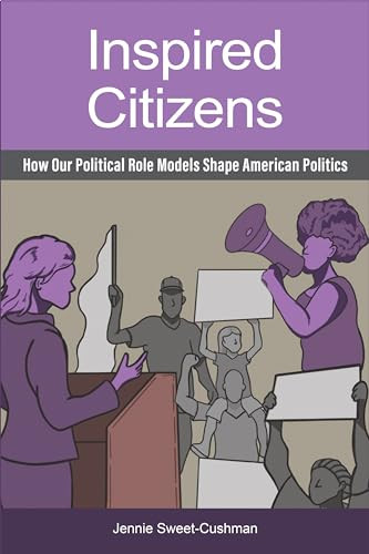Inspired Citizens How Our Political Role Models Shape American Politics Sweetcushman