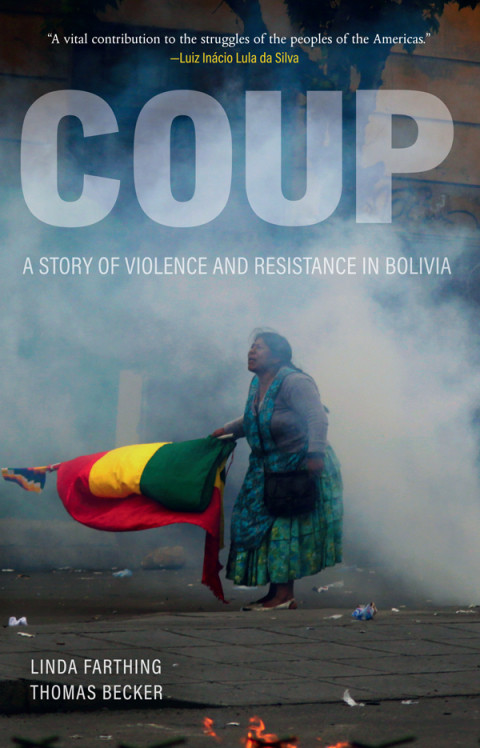 Coup A Story Of Violence And Resistance In Bolivia 1st Edition Farthing