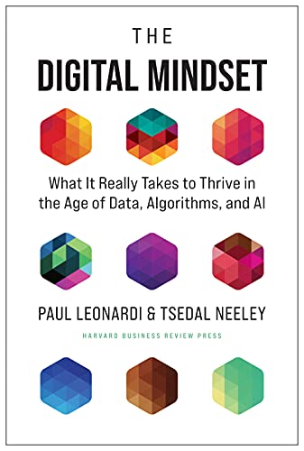 The Digital Mindset What It Really Takes To Thrive In The Age Of Data Algorithms And Ai Leonardi