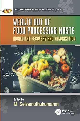 Wealth Out Of Food Processing Waste Ingredient Recovery And Valorization Nutraceuticals 1st Edition M Selvamuthukumaran