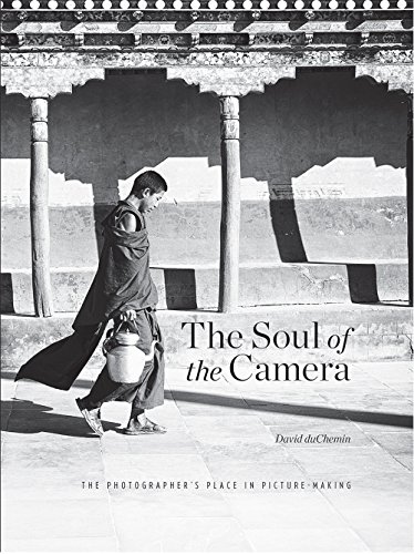 The Soul Of The Camera The Photographers Place In Picturemaking 1st Edition Duchemin
