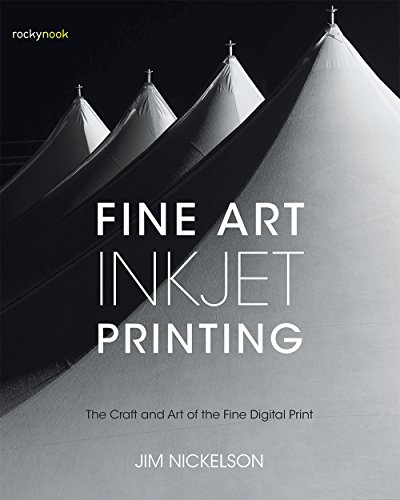 Fine Art Inkjet Printing The Craft And Art Of The Fine Digital Print Nickelson