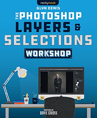 The Photoshop Layers And Selections Workshop Dewis Glyn