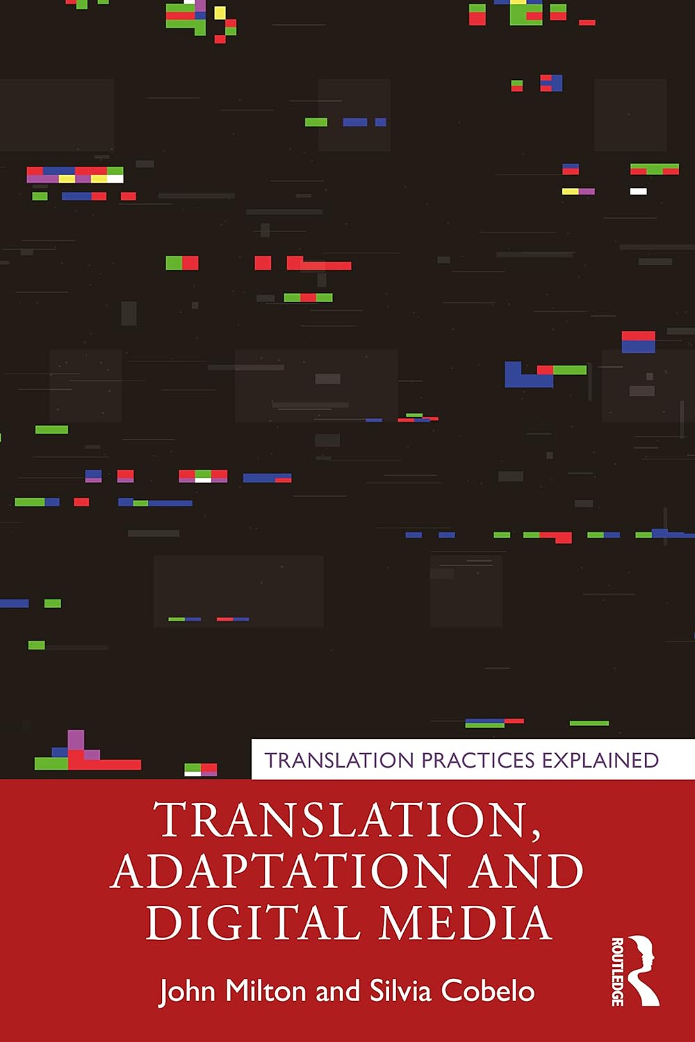 Translation Adaptation And Digital Media Translation Practices Explained 1st Edition John Milton