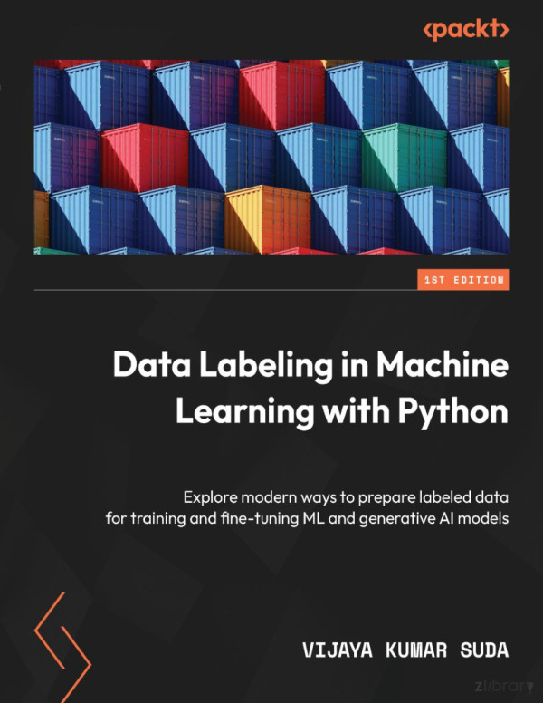 Data Labeling In Machine Learning With Python Modern Ways To Prepare The Labeled Data For Training And Finetuning Ml And Ai Models Anonymous