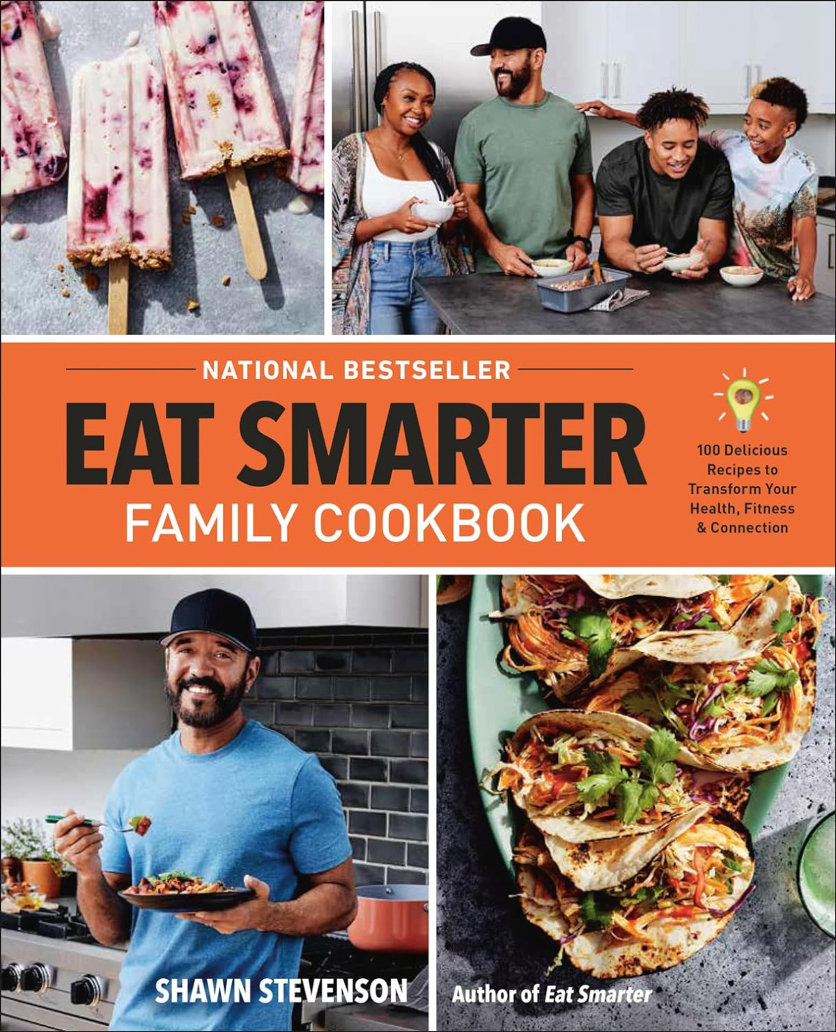 Eat Smarter Family Cookbook 100 Delicious Recipes To Transform Your Health Happiness And Connection Shawn Stevenson
