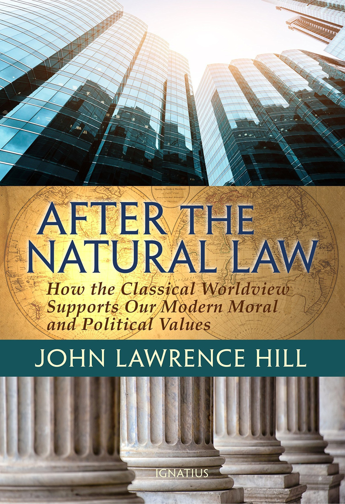 After The Natural Law How The Classical Worldview Supports Our Modern Moral And Political Views John Lawrence Hill