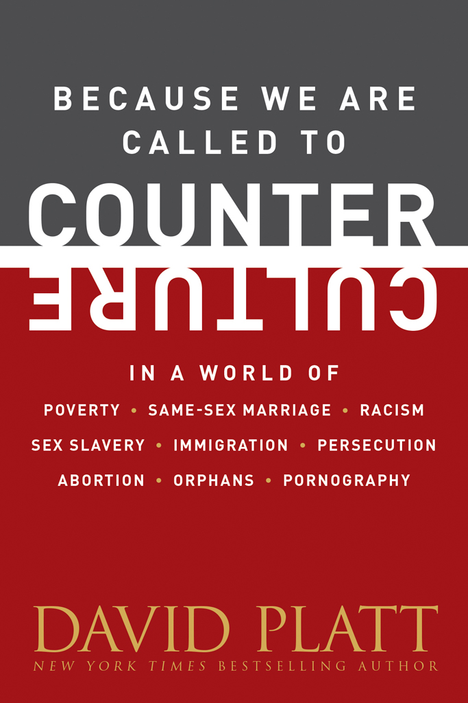 Because We Are Called To Counter Culture David Platt