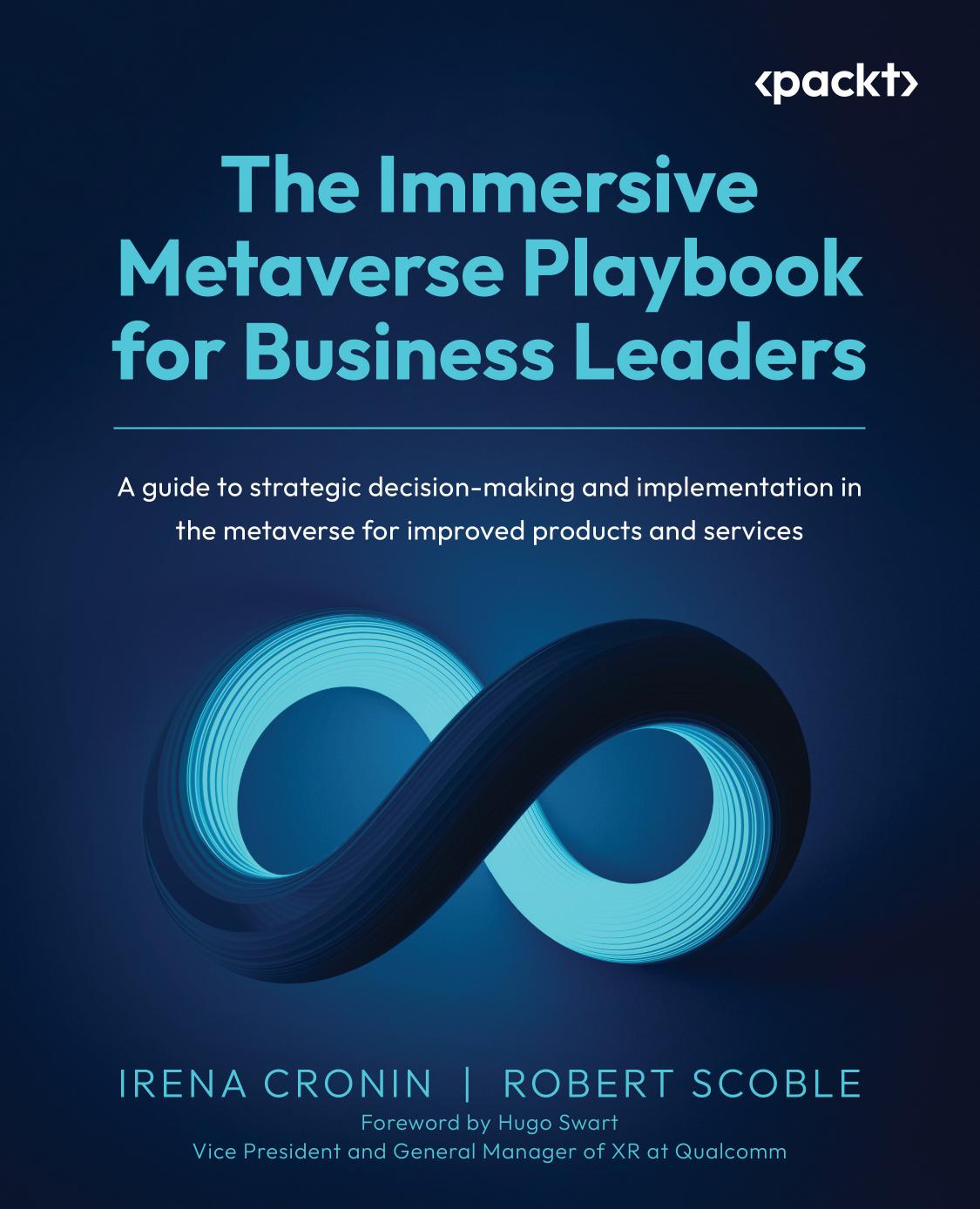 The Immersive Metaverse Playbook For Business Leaders A Guide To Strategic Decisionmaking And Implementation In The Metaverse For Improved Products And Services Irena Cronin