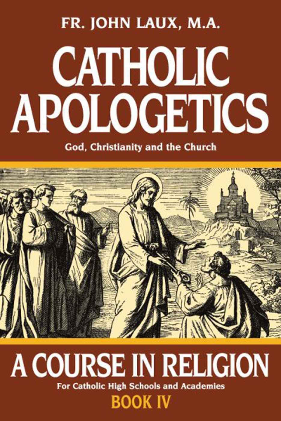 Catholic Apologetics God Christianity And The Church With Supplemental Reading A Brief Life Of Christ Illustrated Laux