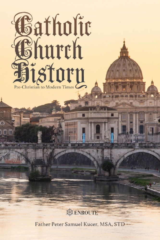Catholic Church History Prechristian To Modern Times Fr Peter Samuel Kucer Msa