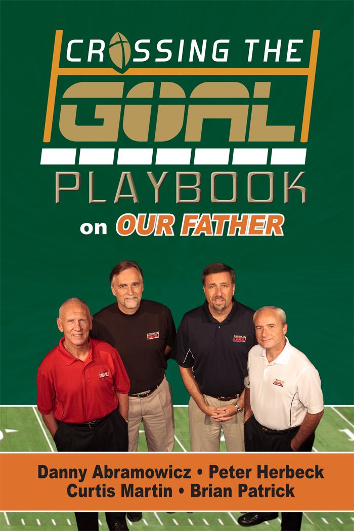 Crossing The Goal Playbook On Our Father Curtis Martin Peter Herbeck Brian Patrick Danny Abramowicz