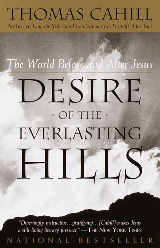 Desire Of The Everlasting Hills The World Before And After Jesus Hinges Of History Thomas Cahill