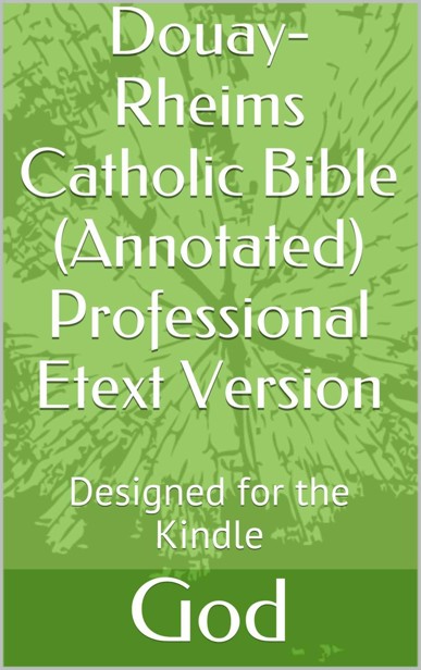 Douayrheims Catholic Bible Annotated Professional Etext Version God Richard Challoner