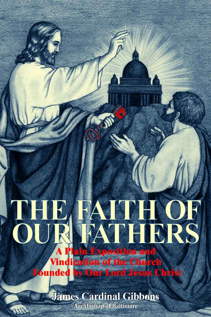 The Faith Of Our Fathers With Supplemental Reading A Brief Life Of Christ Illustrated James Cardinal Gibbons