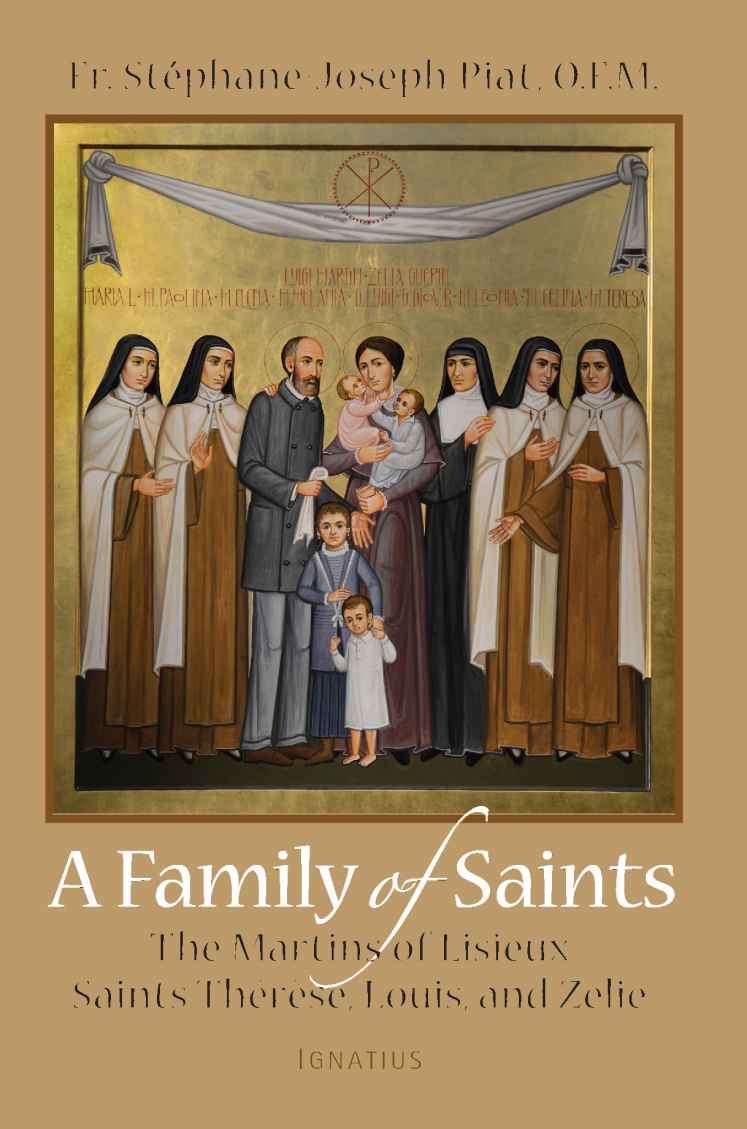 A Family Of Saints The Martins Of Lisieuxsaints Thrse Louis And Zlie Stephanejoseph Piat