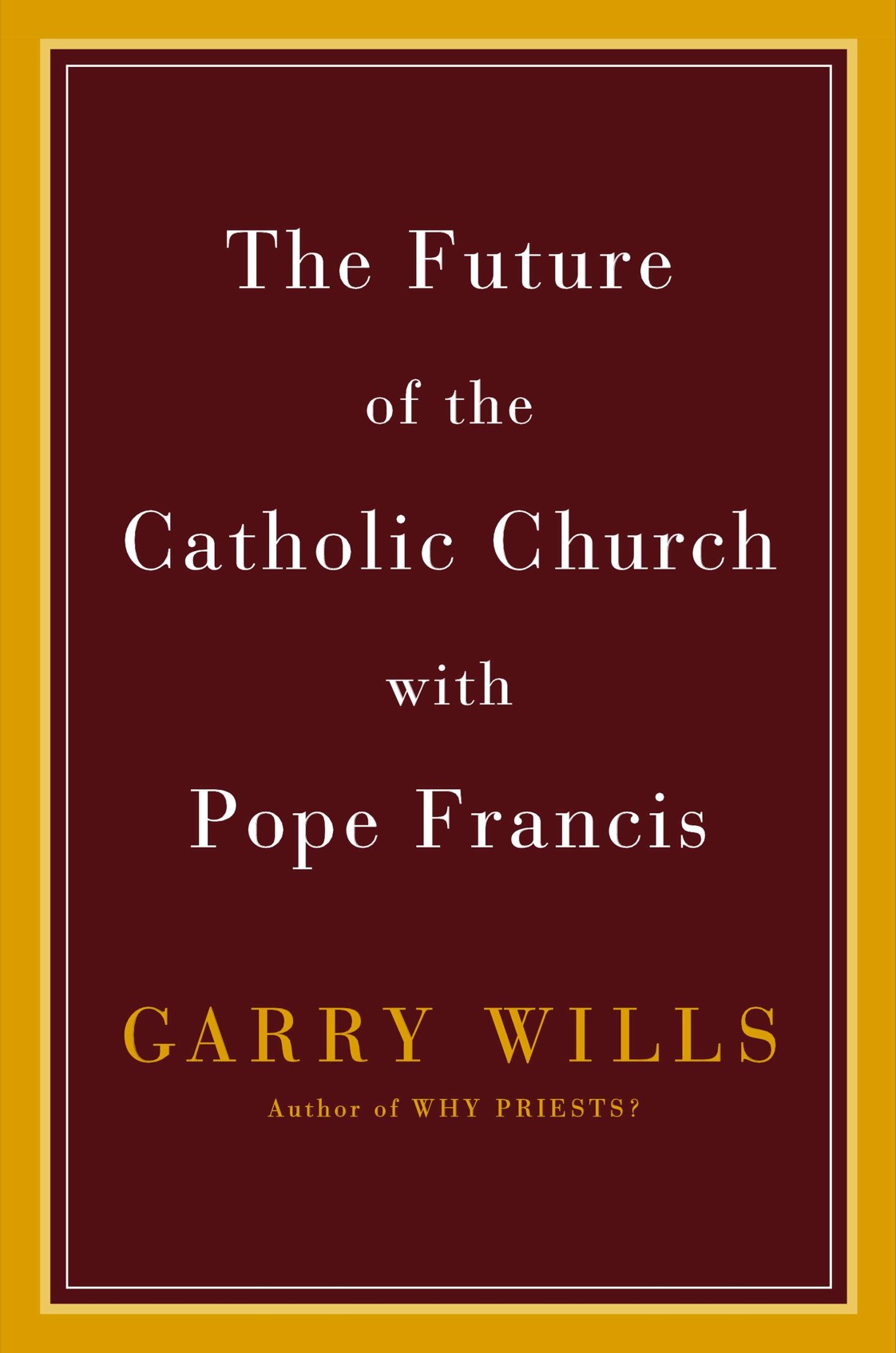 The Future Of The Catholic Church With Pope Francis Garry Wills