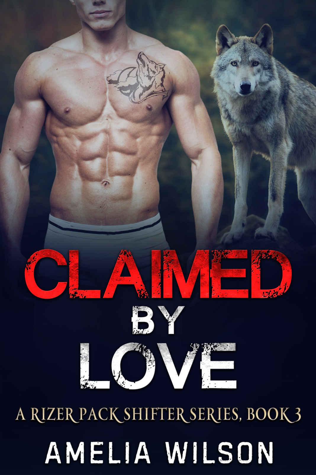 Claimed By Love A Rizer Pack Shifter Series Book 3 Amelia Wilson
