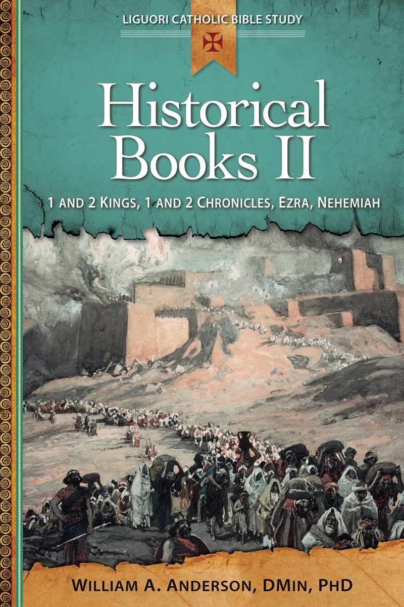 Historical Books Ii 1 And 2 Kings 1 And 2 Chronicles Ezra Nehemiah Liguori Catholic Bible Study William A Anderson