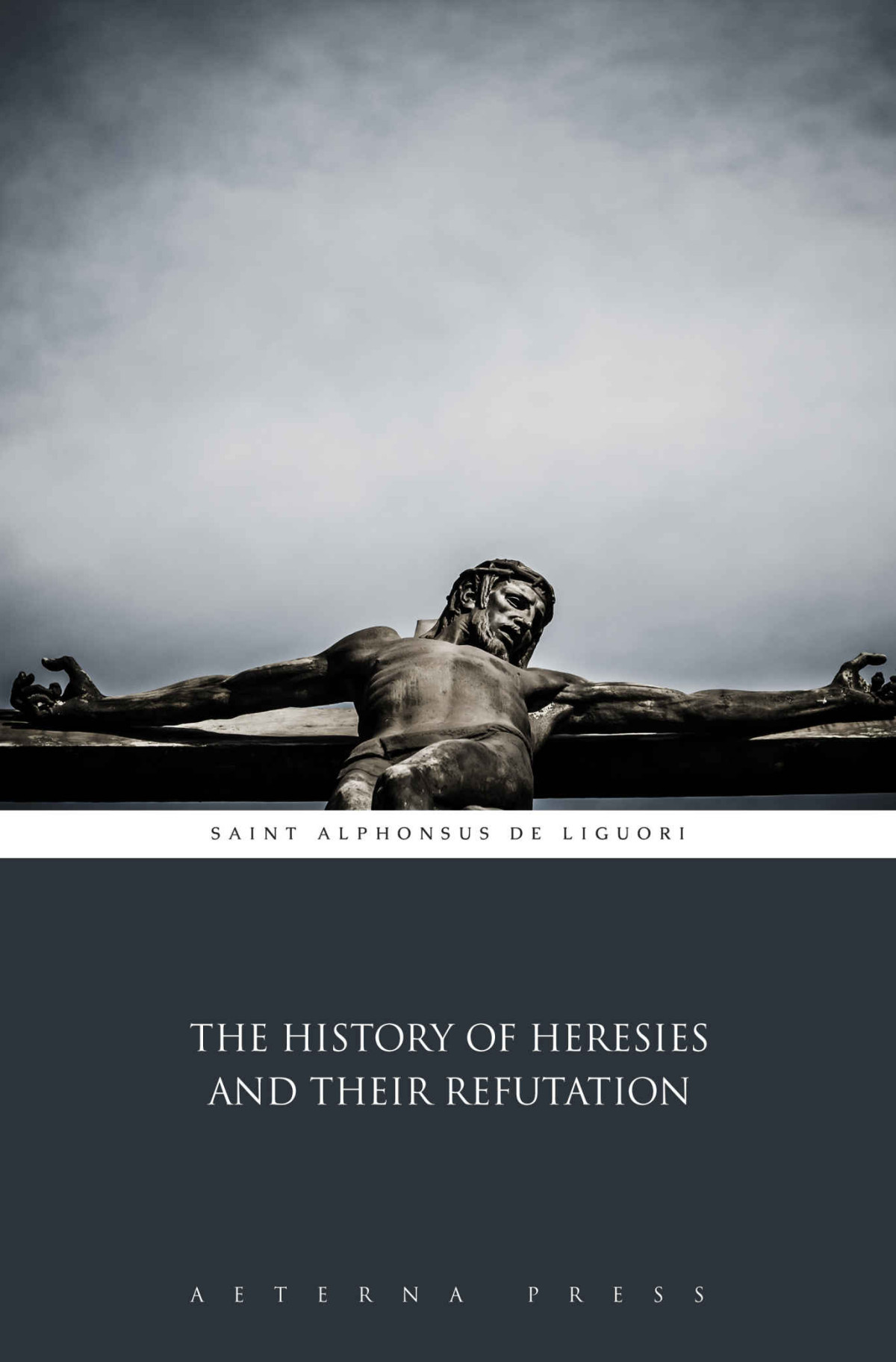 The History Of Heresies And Their Refutation Illustrated Saint Alphonsus De Liguori