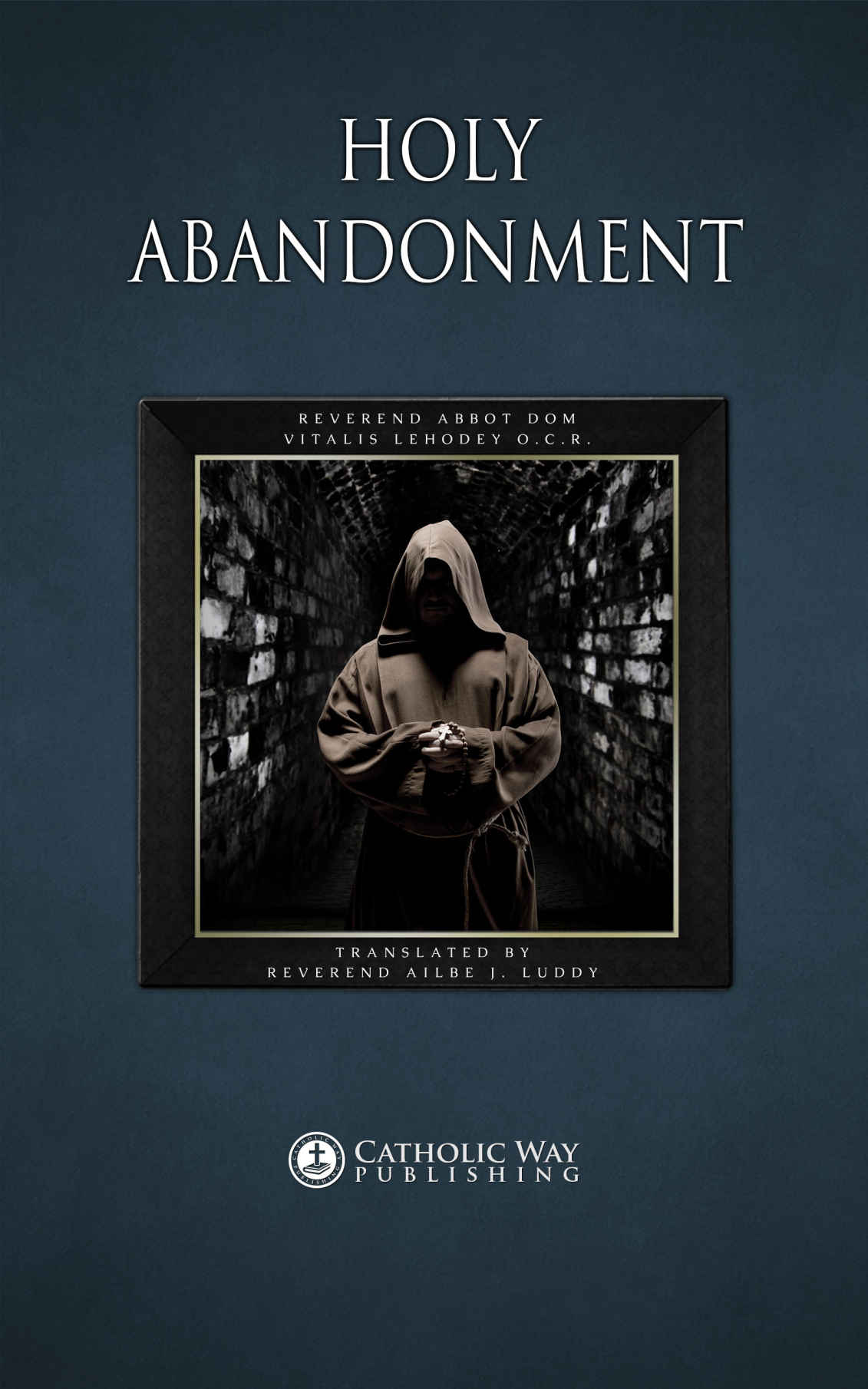 Holy Abandonment Reverend Abbot Dom Vitalis Lehodey Ocr
