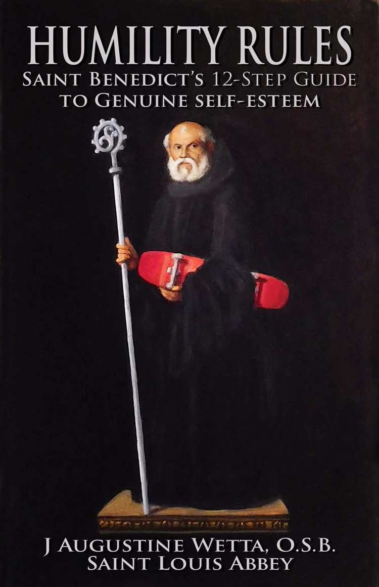 Humility Rules Saint Benedicts Twelvestep Guide To Genuine Selfesteem Augustine Wetta