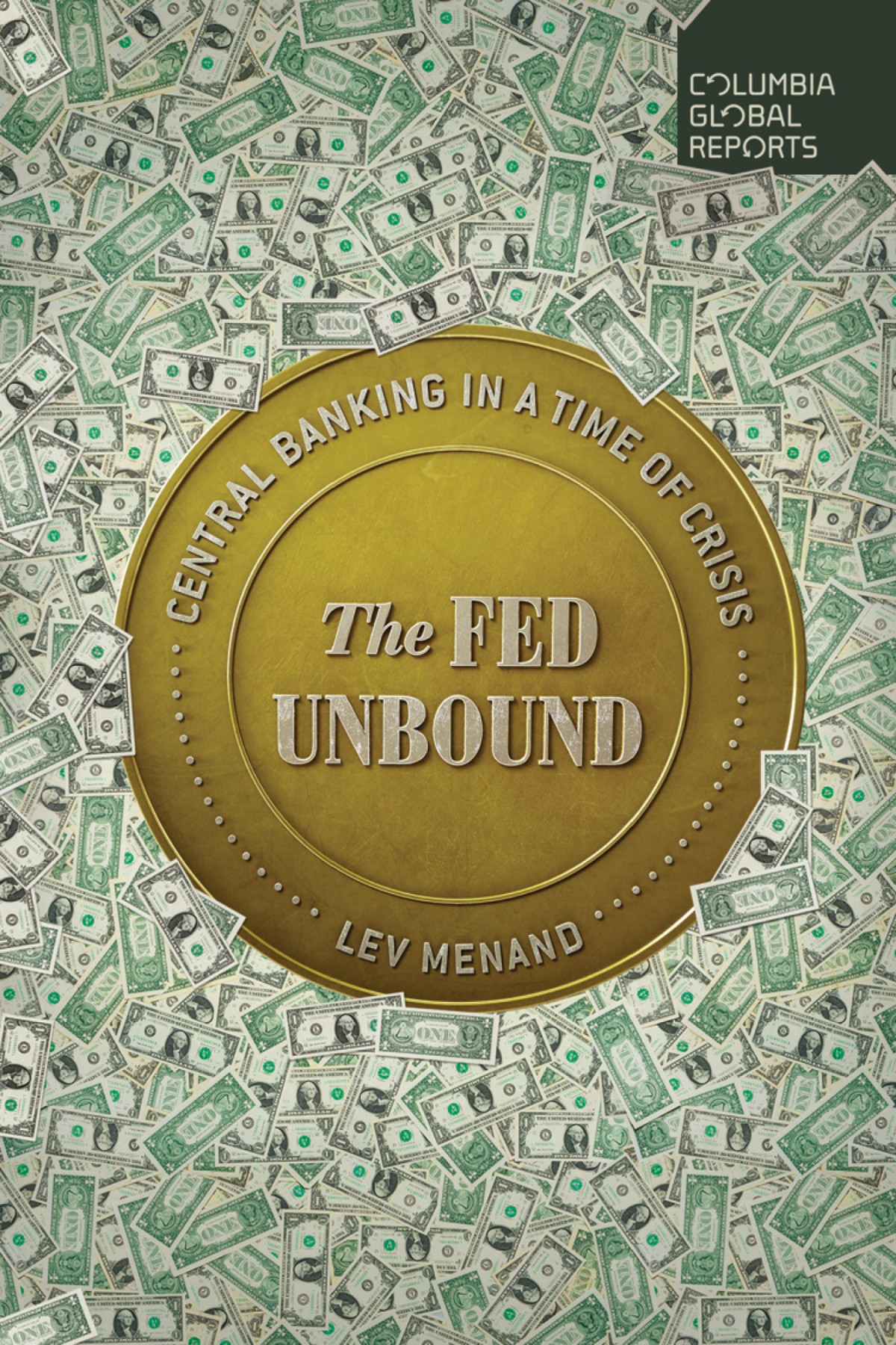 The Fed Unbound The Trouble With Government By Central Bank Lev Menand
