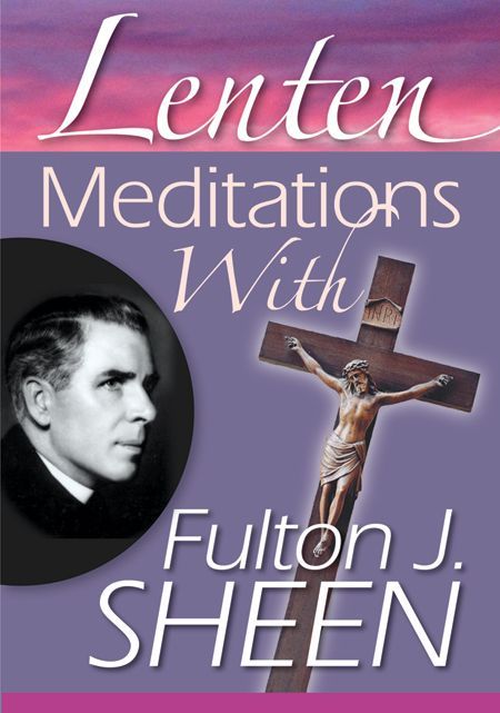Lenten Meditations With Fulton J Sheen Fulton J Sheen