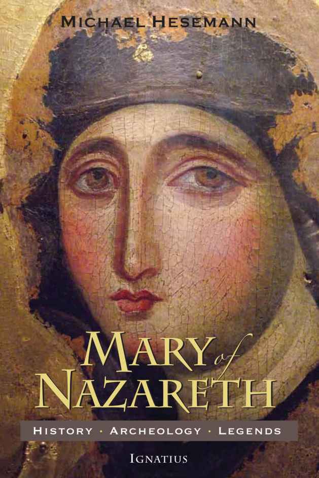 Mary Of Nazareth History Archaeology Legends Michael Hesemann