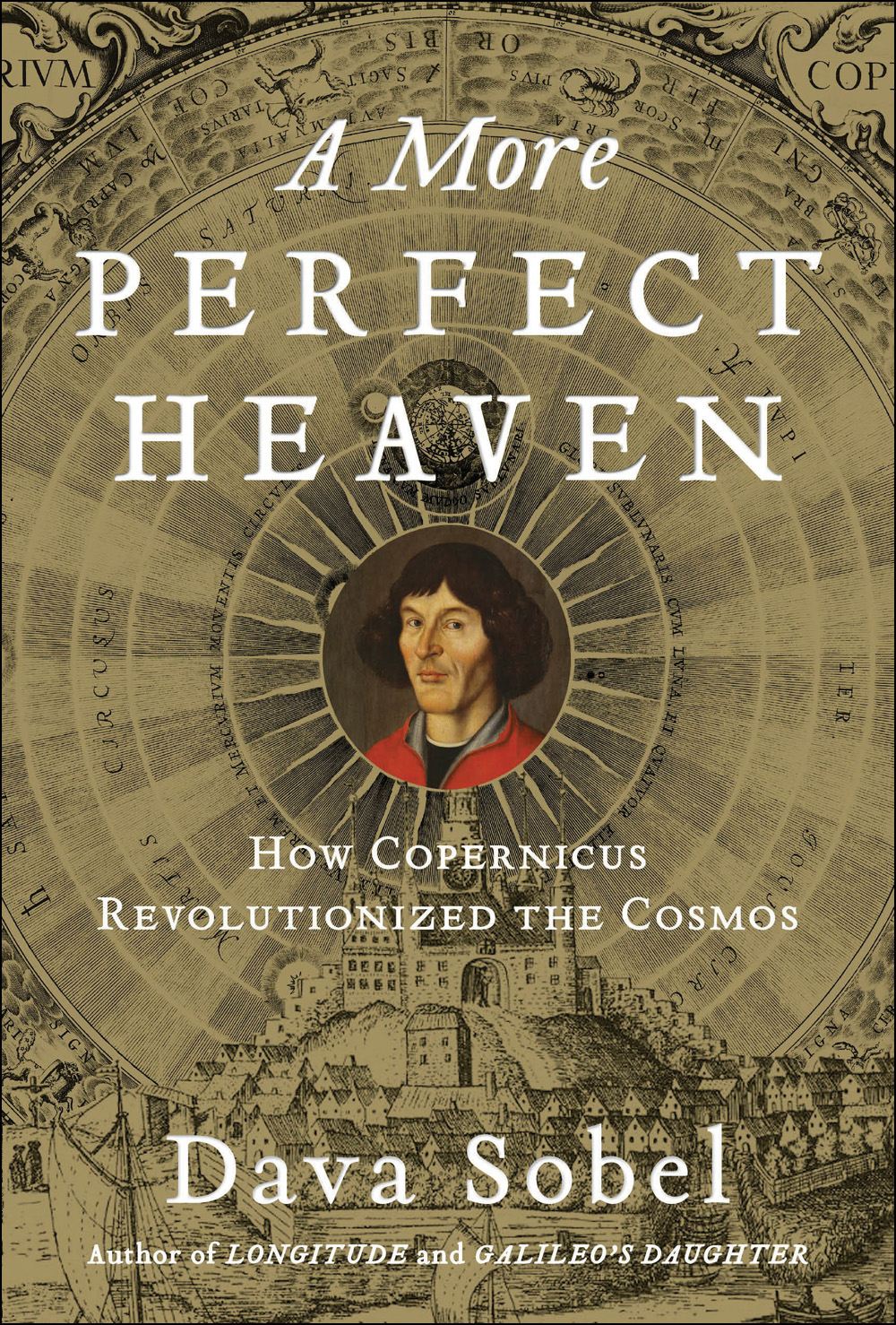 A More Perfect Heaven How Copernicus Revolutionized The Cosmos Dava Sobel