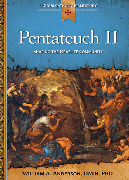 Pentateuch Ii Shaping The Israelite Community Liguori Catholic Bible Study William A Anderson
