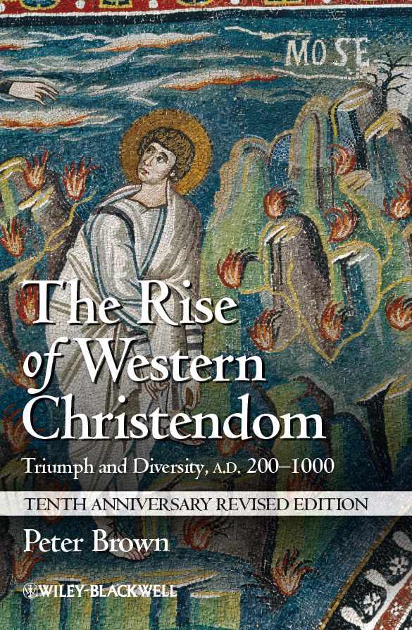 The Rise Of Western Christendom Triumph And Diversity Ad 2001000 Making Of Europe Peter Brown
