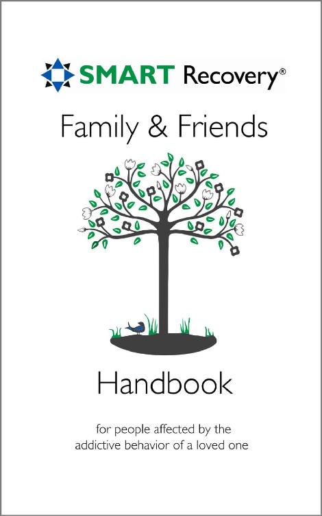 Smart Recovery Family Friends Handbook For People Affected By The Addictive Behavior Of A Loved One Smart Recovery