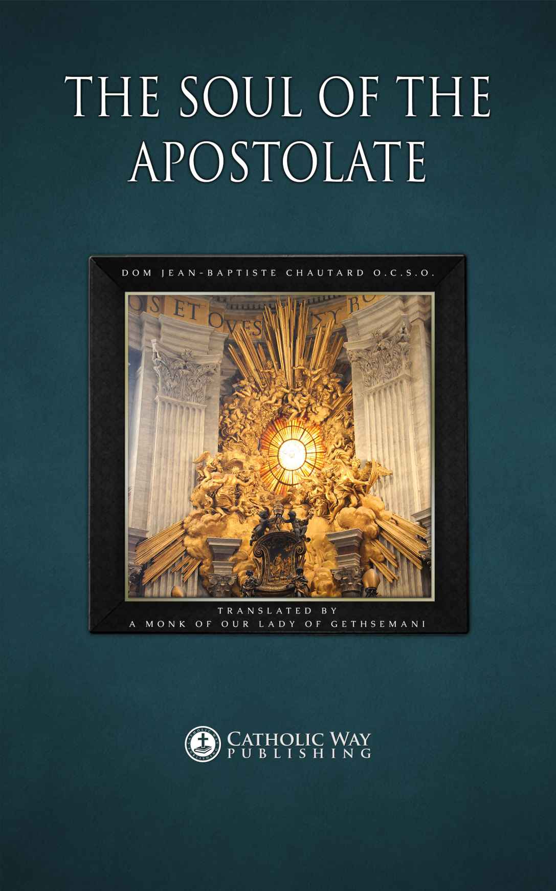 The Soul Of The Apostolate Dom Jeanbaptiste Chautard Ocso