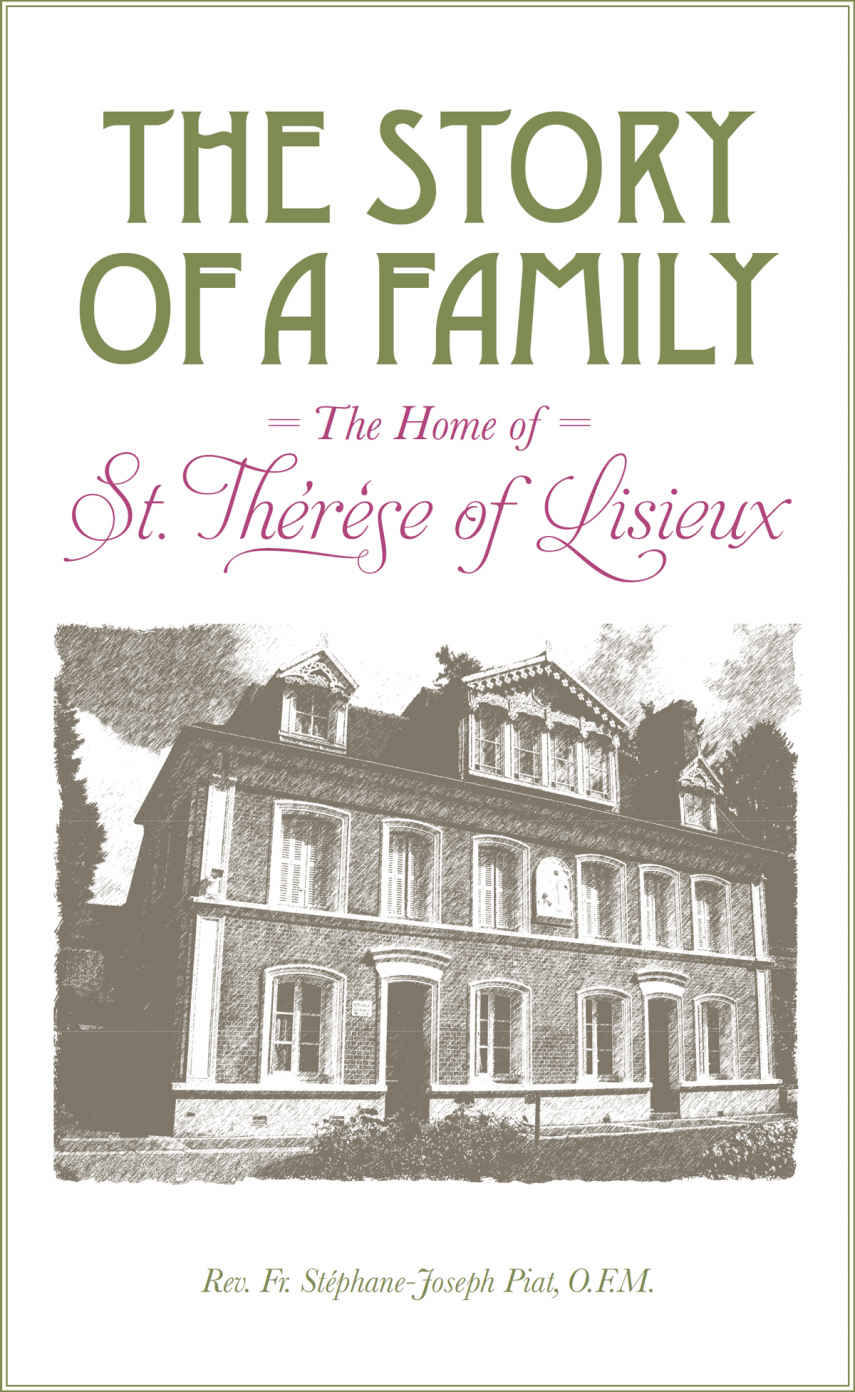 The Story Of A Family The Home Of St Therese Of Lisieux Rev Fr Stephanejoseph Piat