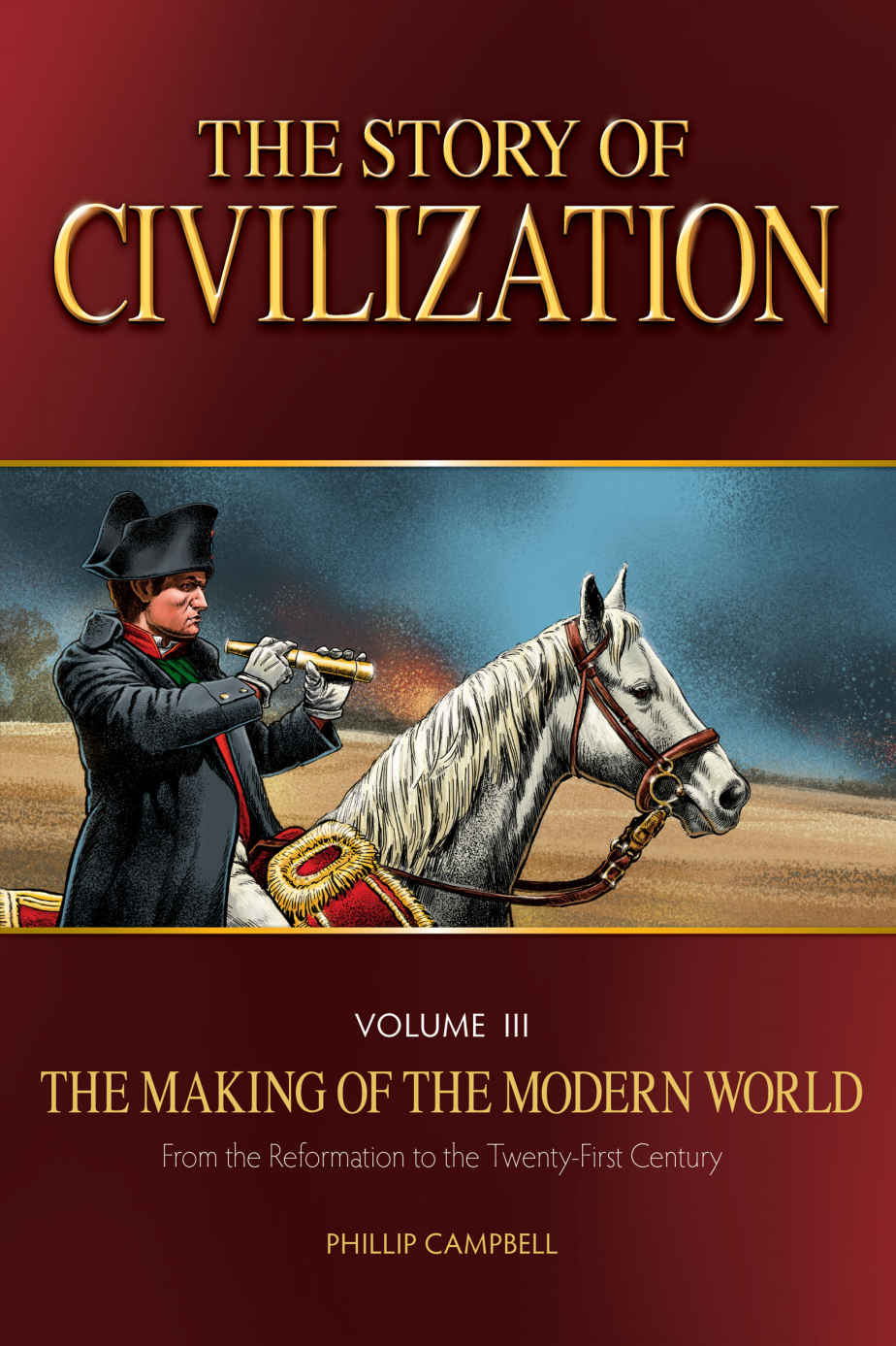 The Story Of Civilization Volume Iii The Making Of The Modern World Phillip Campbell