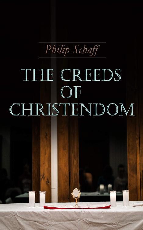 The Creeds Of Christendom Vol13 The History And The Account Of The Christian Doctrine Philip Schaff
