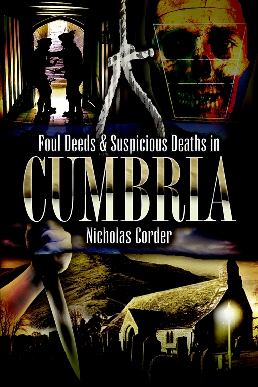 Foul Deeds Suspicious Deaths In Cumbria Nicholas Corder