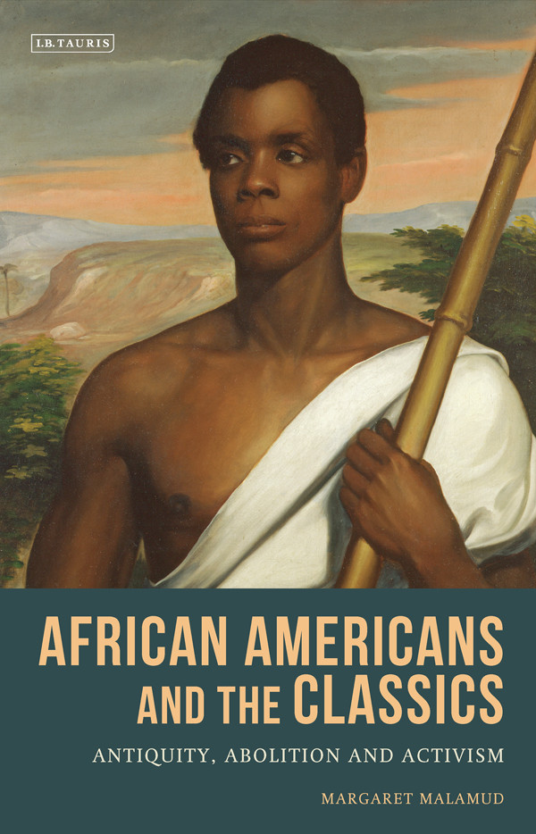 African Americans And The Classics Antiquity Abolition And Activism Margaret Malamud