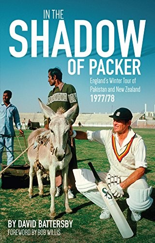 In The Shadow Of Packer Englands Winter Tour Of Pakistan And New Zealand 197778 David Battersby
