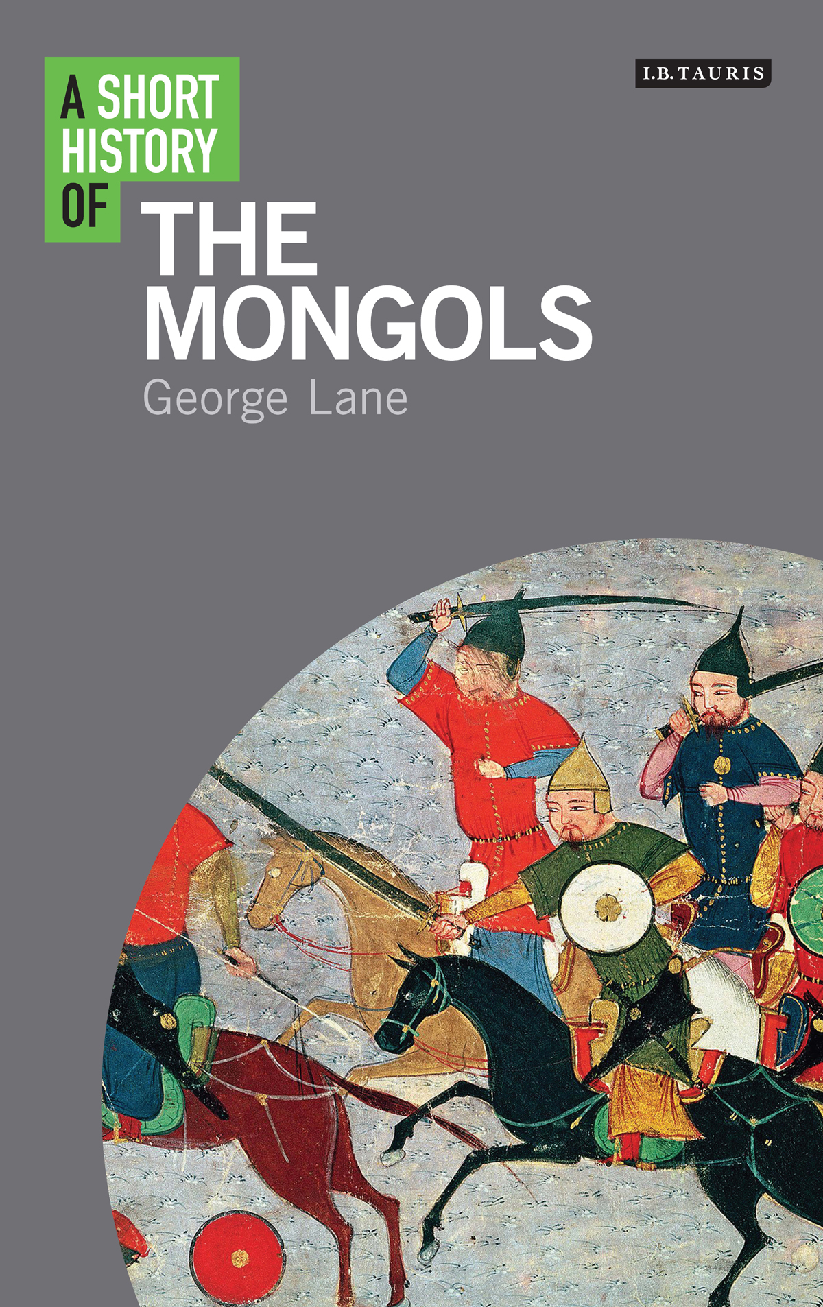 A Short History Of The Mongols George Lane