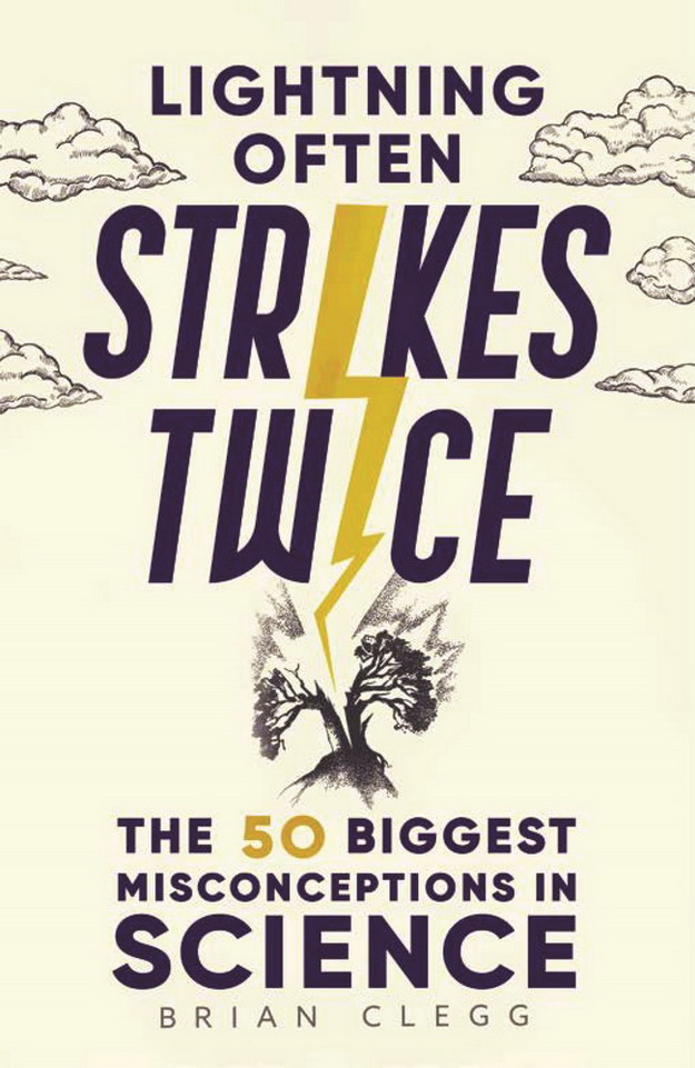 Lightning Often Strikes Twice The 50 Biggest Misconceptions In Science Brian Clegg