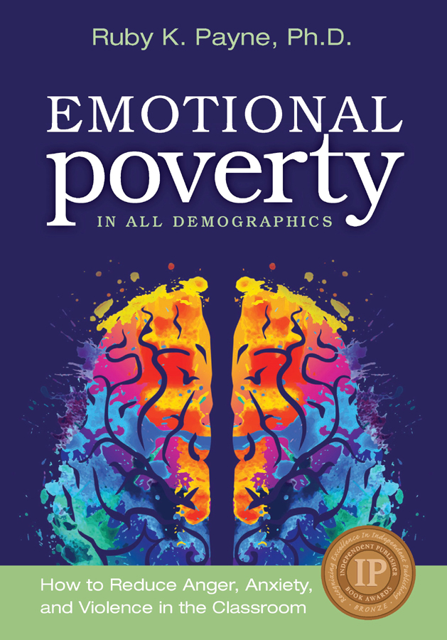 Emotional Poverty In All Demographics How To Reduce Anger Anxiety And Violnce In Teh Classroom Ruby K Payne