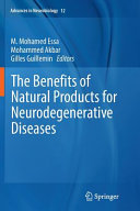The Benefits Of Natural Products For Neurodegenerative Diseases Advances In Neurobiology 12 1st Edition M Mohamed Essa
